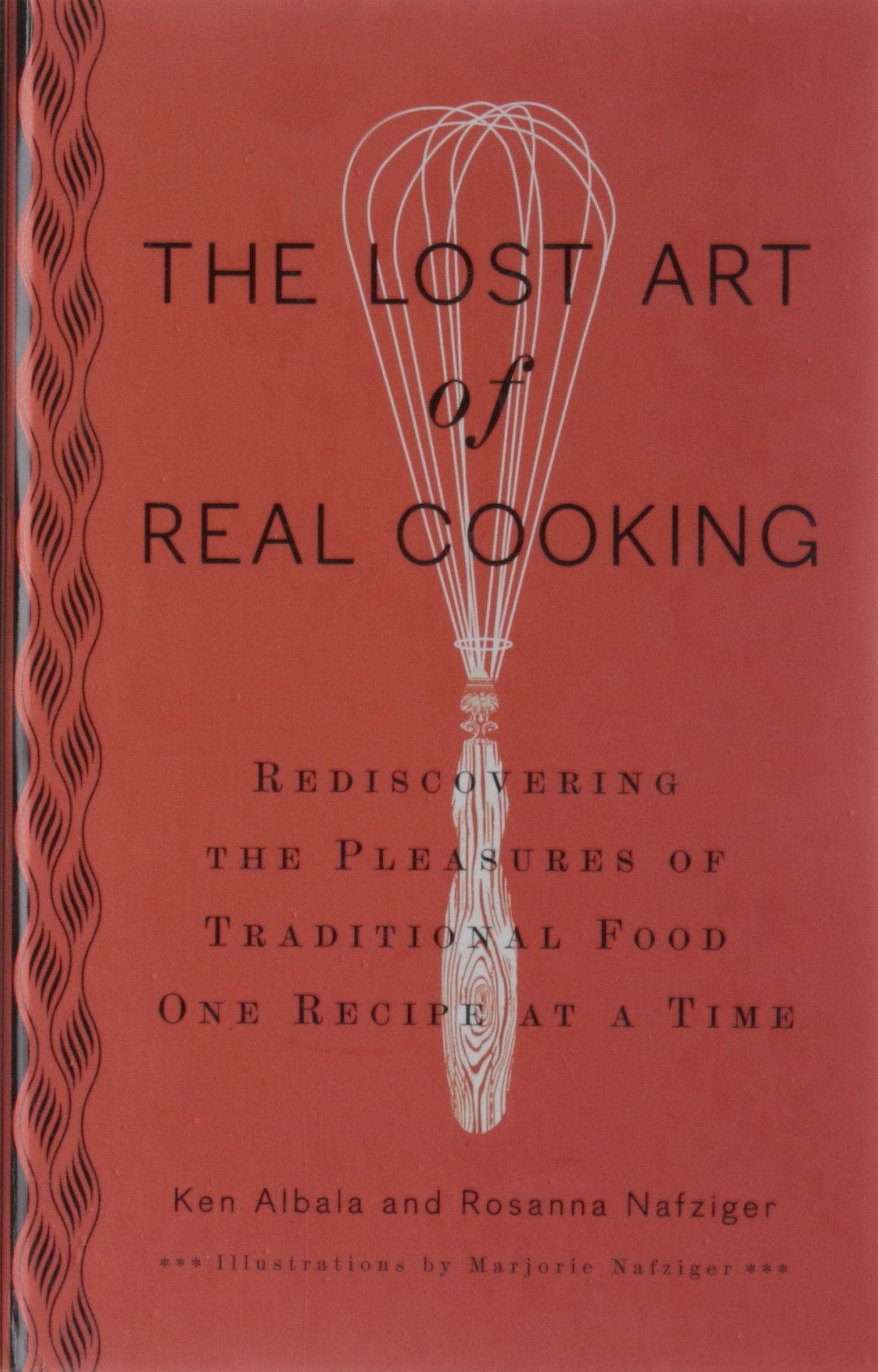 The Lost Art of Real Cooking: Rediscovering the Pleasures of Traditional Food One Recipe at a Time Cooking & Enjoying
