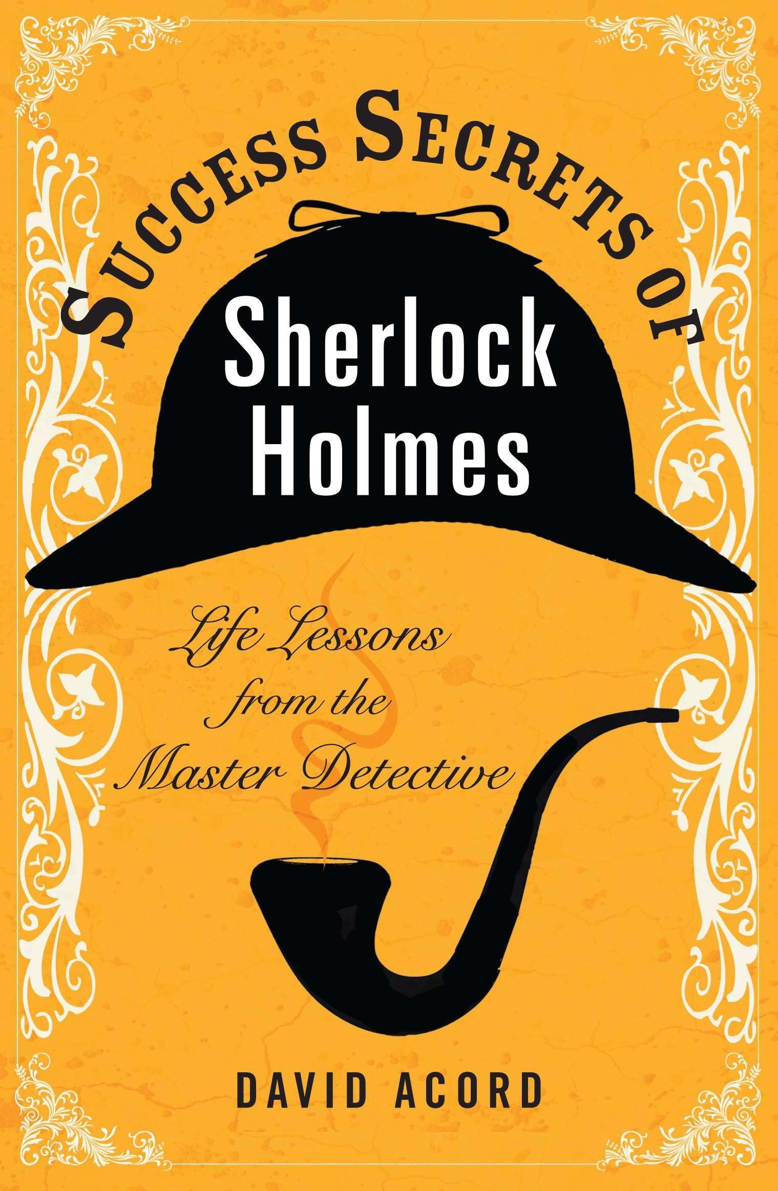 Success Secrets of Sherlock Holmes: Life Lessons from the Master Detective Contemporary literature