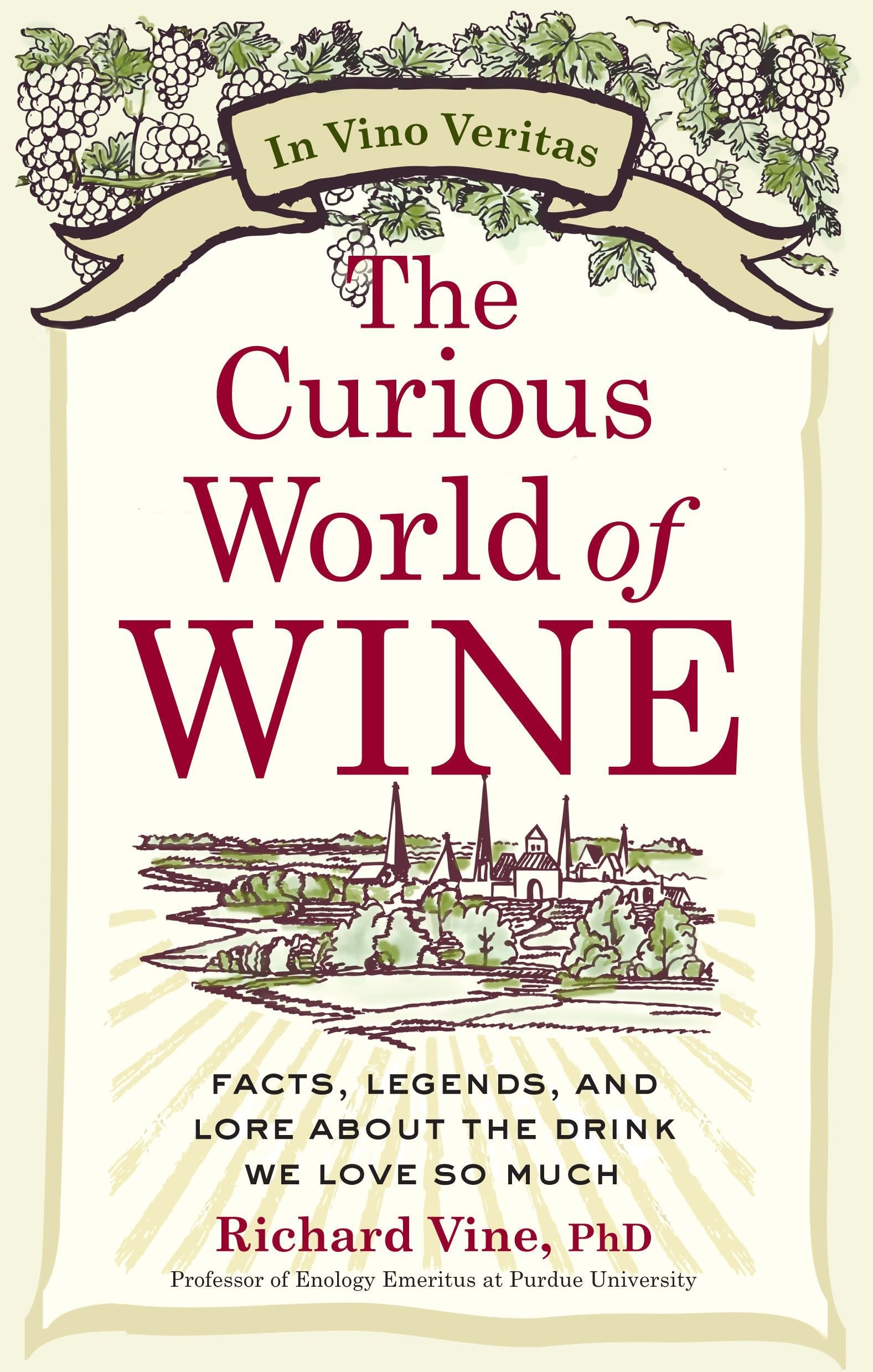 The Curious World of Wine: Facts, Legends, and Lore About the Drink We Love So Much Cooking & Enjoying