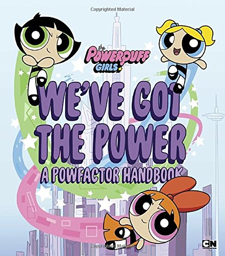 We've Got the Power: A Powfactor Handbook (The Powerpuff Girls) Novels & Short Stories