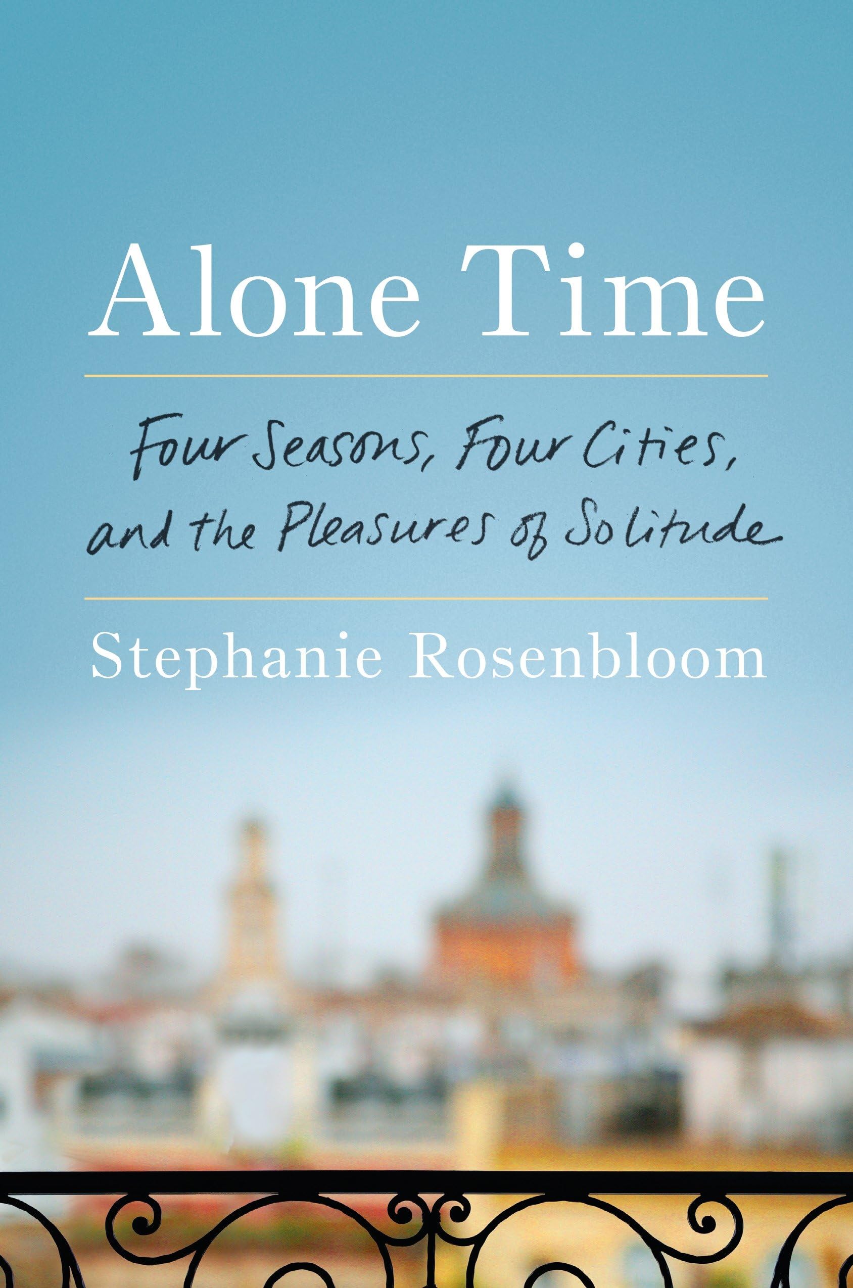 Alone Time: Four Seasons, Four Cities, and the Pleasures of Solitude Politics & Society