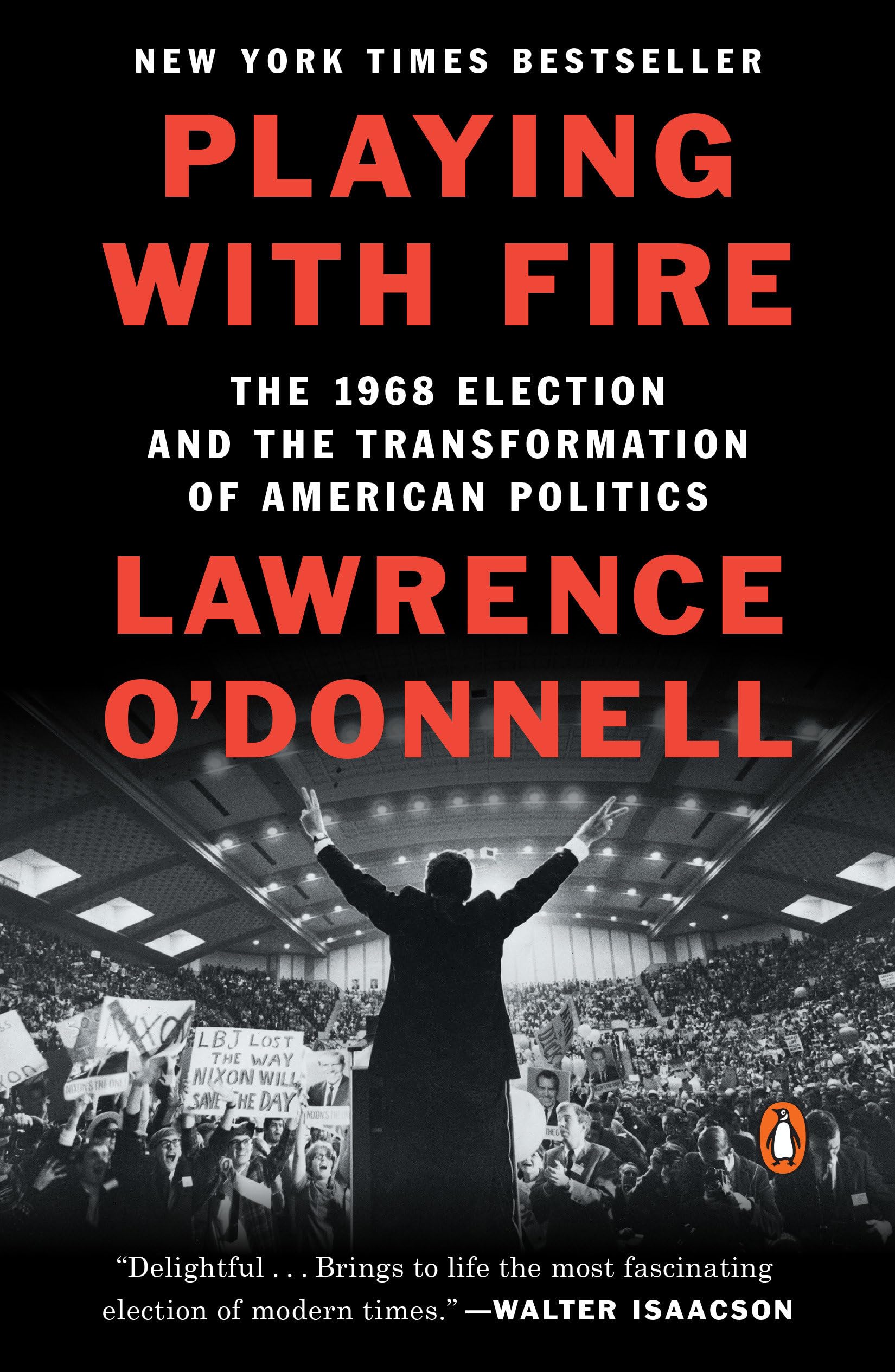Playing with Fire: The 1968 Election and the Transformation of American Politics (Penguin Publishing Group) Memories