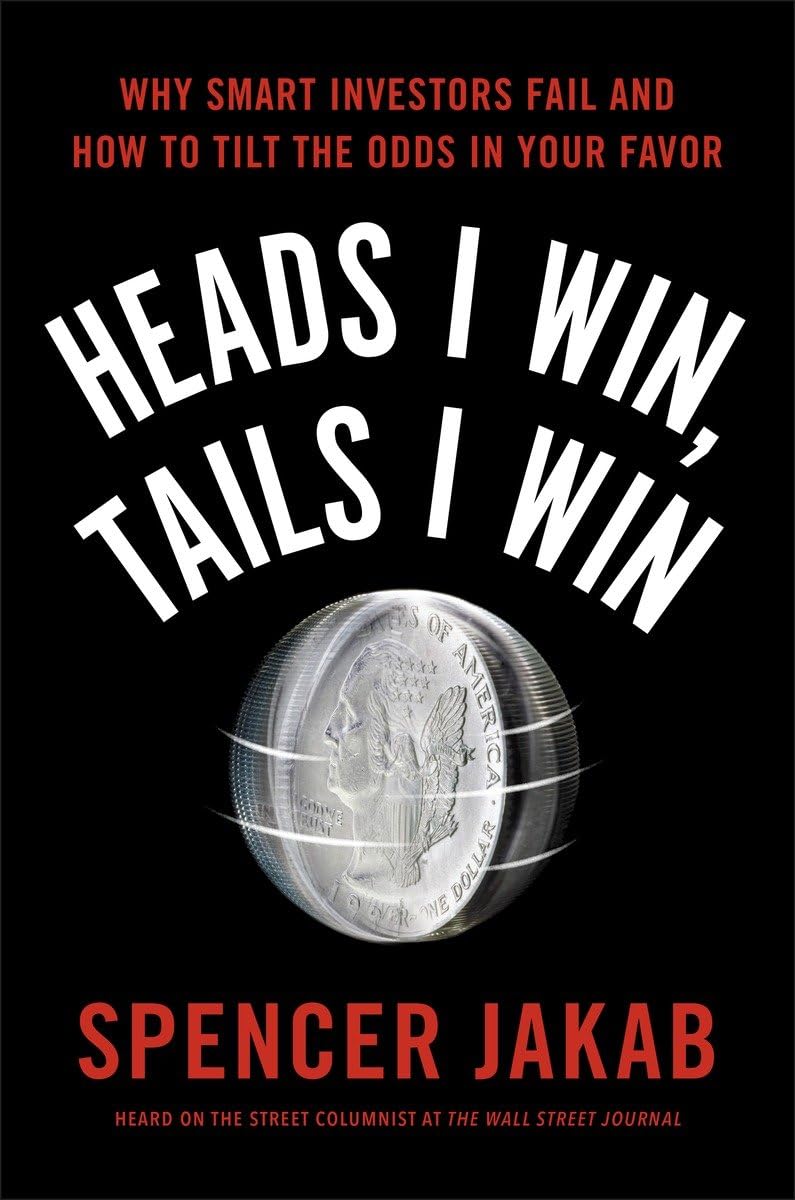 Heads I Win, Tails I Win: Why Smart Investors Fail and How to Tilt the Odds in Your Favor Business, Finance & Career