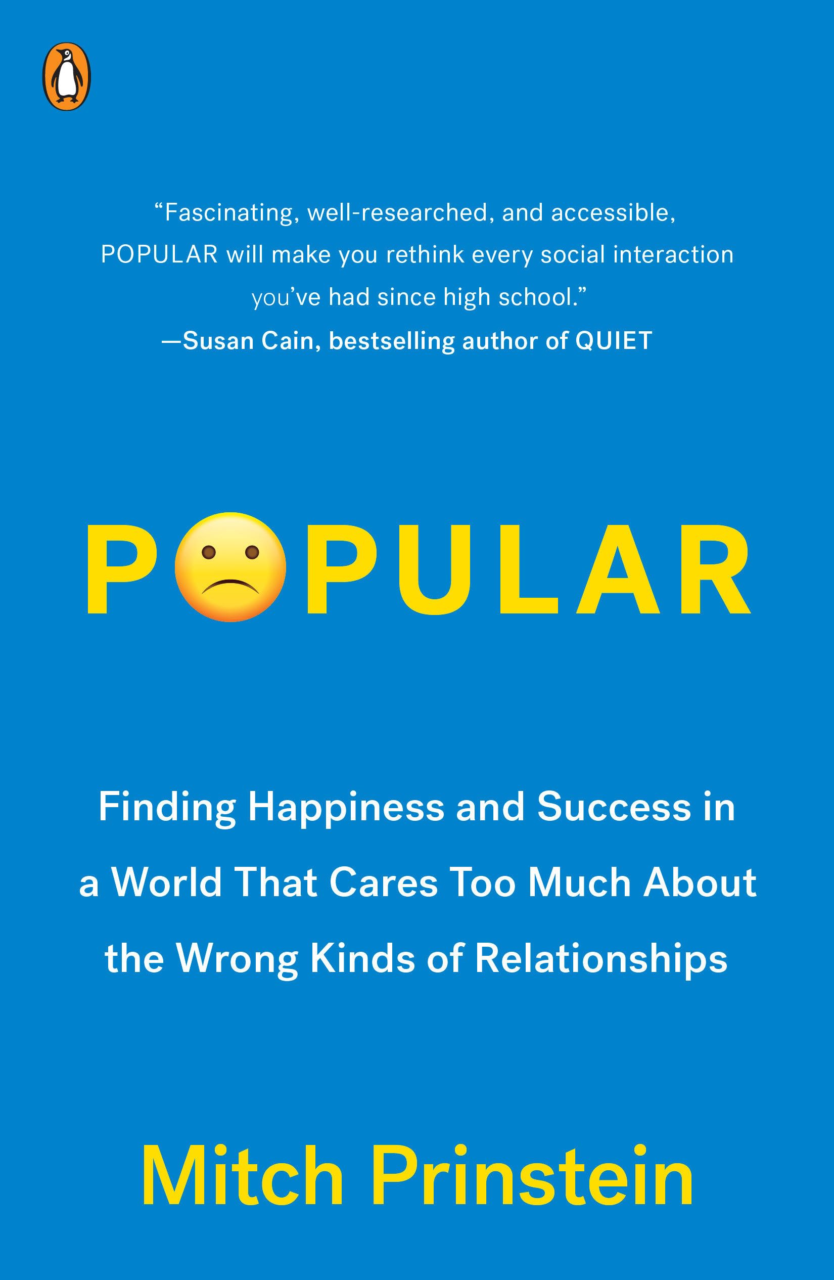 Popular: Finding Happiness and Success in a World That Cares Too Much About the Wrong Kinds of Relationships Social Sciences