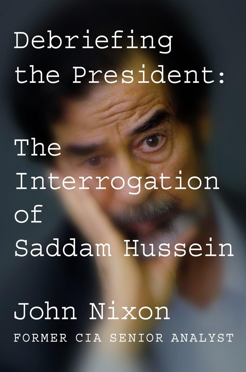 Debriefing the President: The Interrogation of Saddam Hussein Social Sciences