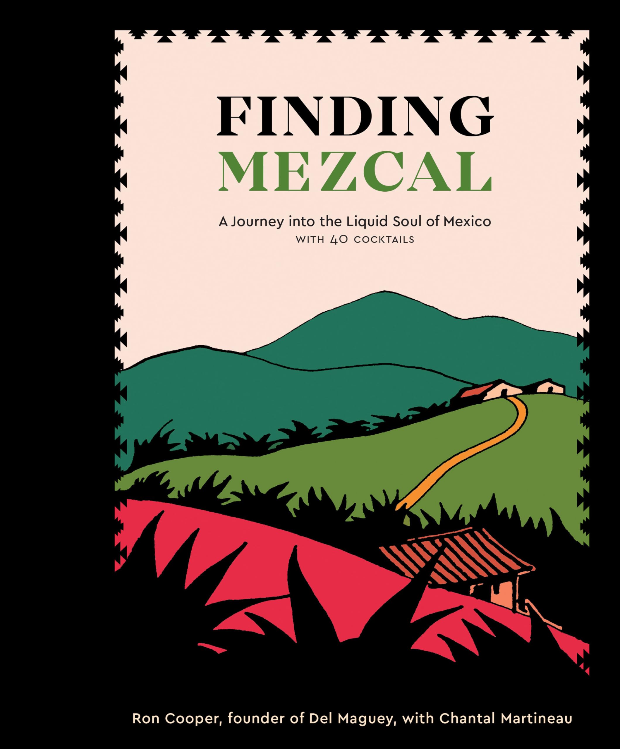 Finding Mezcal: A Journey into the Liquid Soul of Mexico, with 40 Cocktails Leisure, Home & Garden