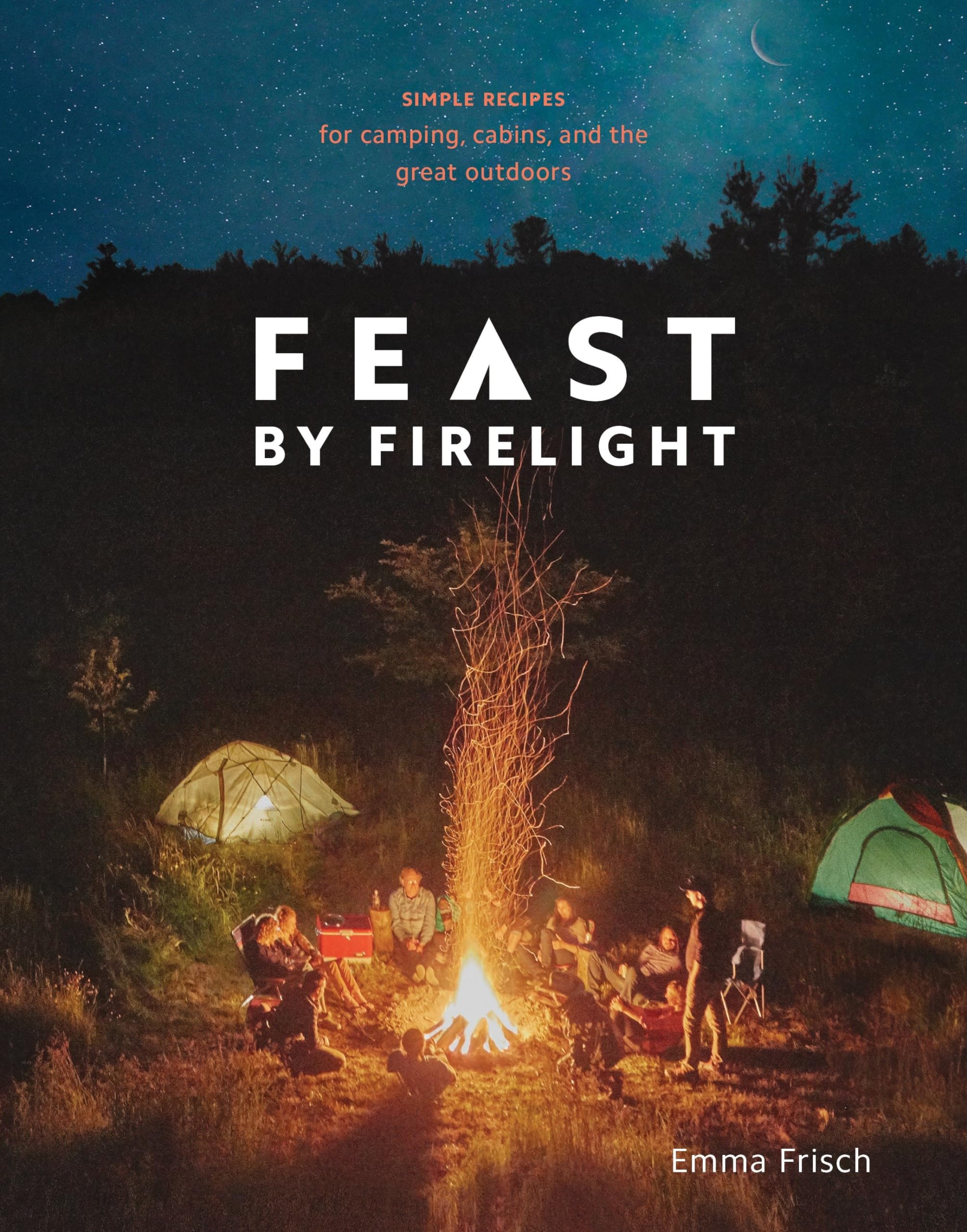Feast by Firelight: Simple Recipes for Camping, Cabins, and the Great Outdoors Leisure, Home & Garden