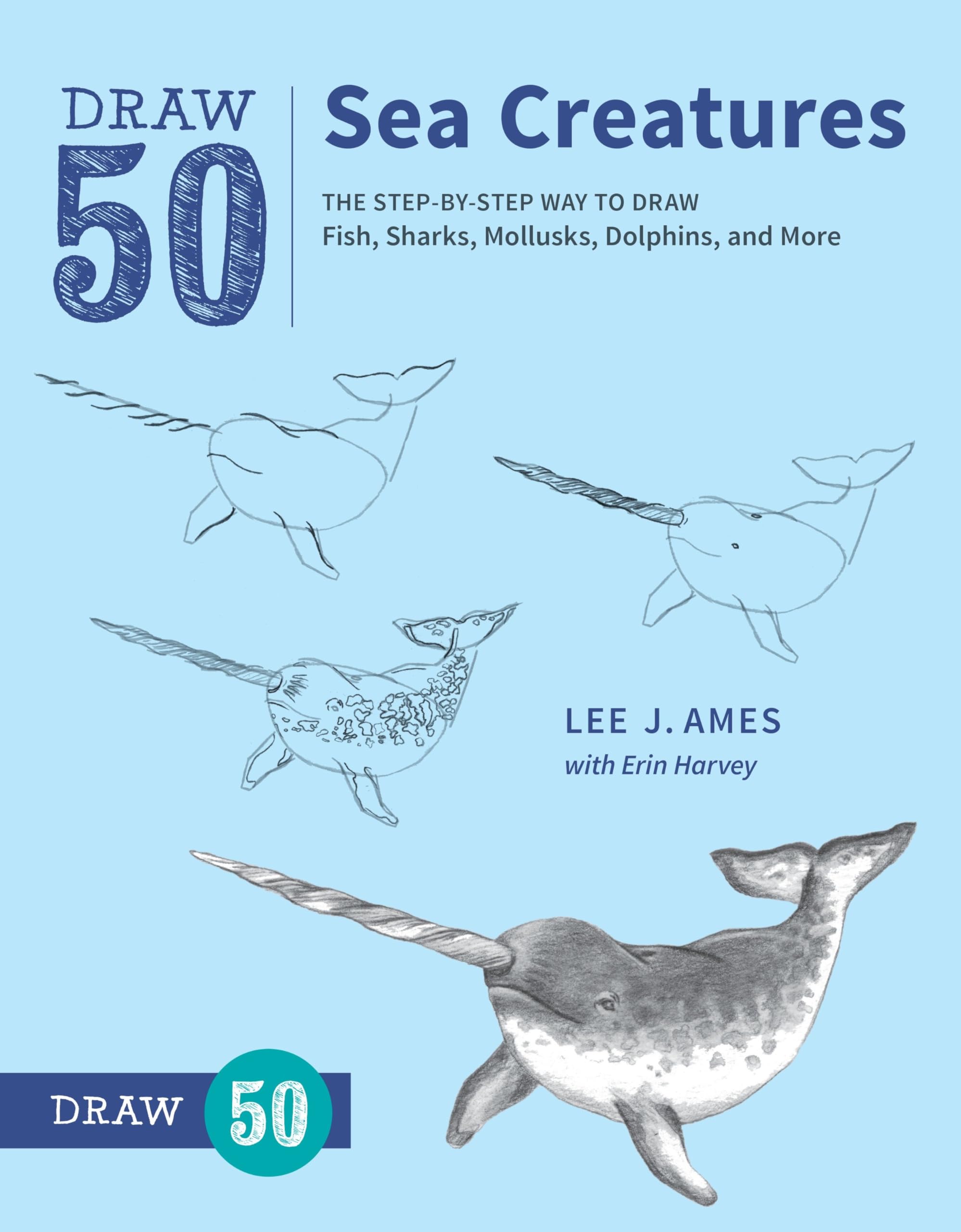 Draw 50 Sea Creatures: The Step-by-Step Way to Draw Fish, Sharks, Mollusks, Dolphins, and More Arts & Music