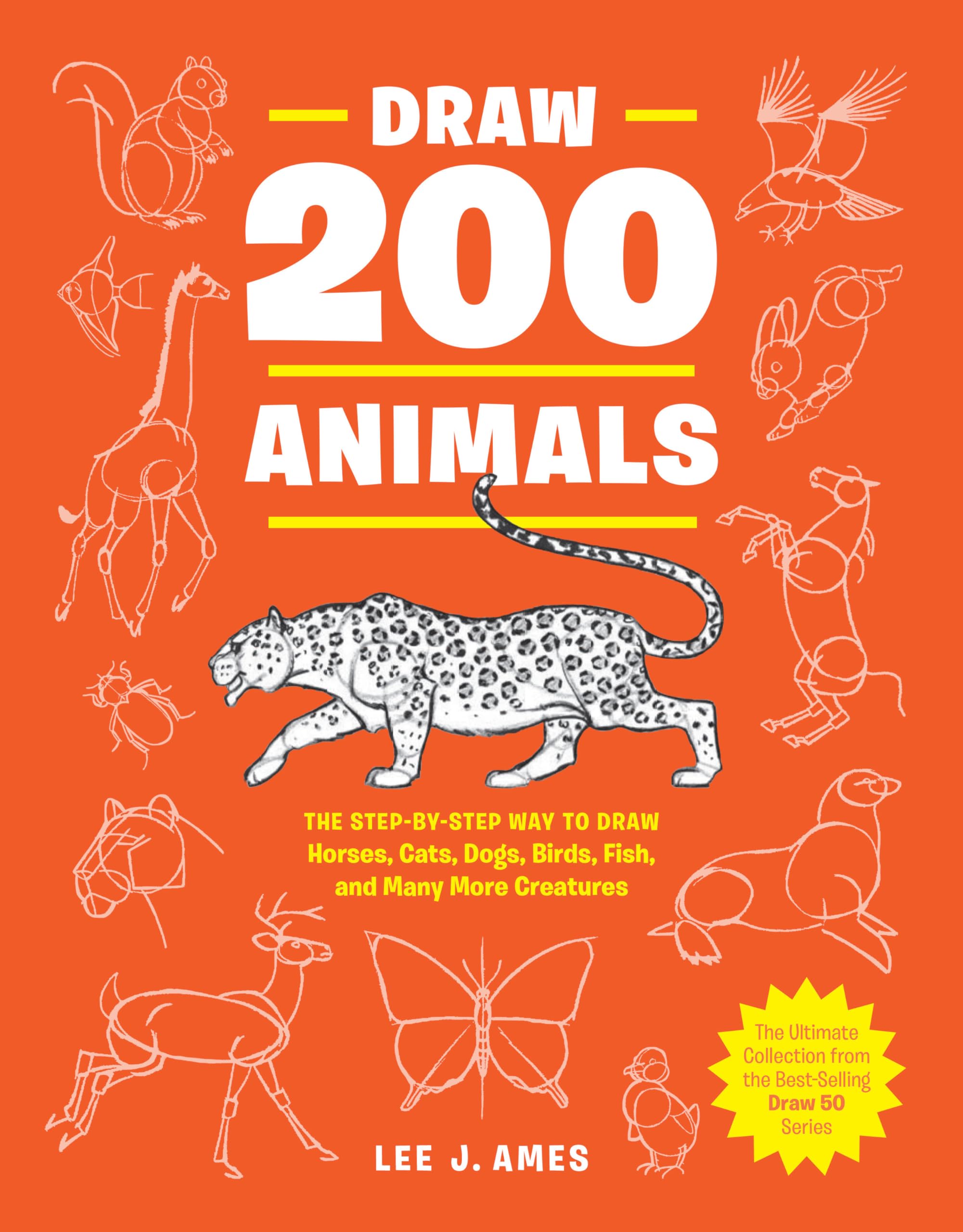 Draw 200 Animals: The Step-by-Step Way to Draw Horses, Cats, Dogs, Birds, Fish, and Many More Creatures Arts & Music