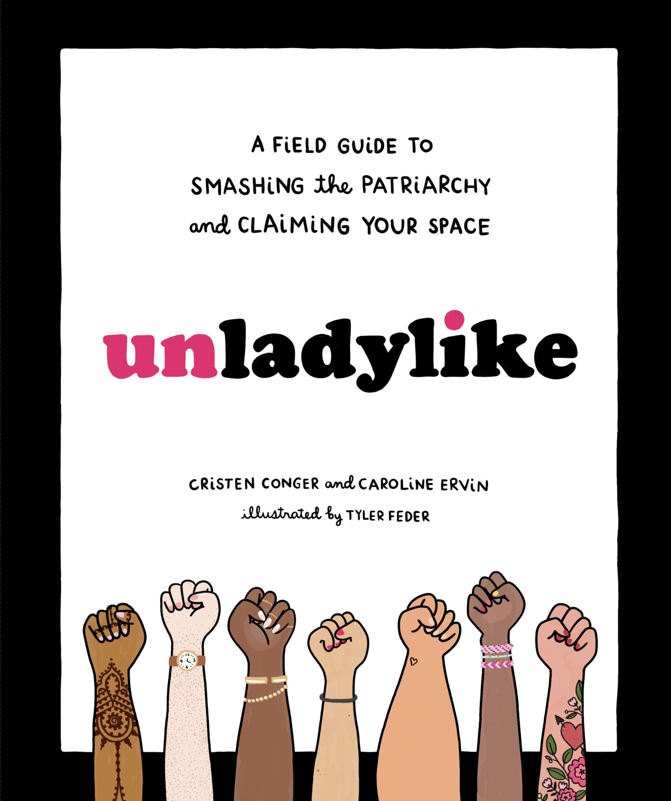 Unladylike: A Field Guide to Smashing the Patriarchy and Claiming Your Space Social Sciences