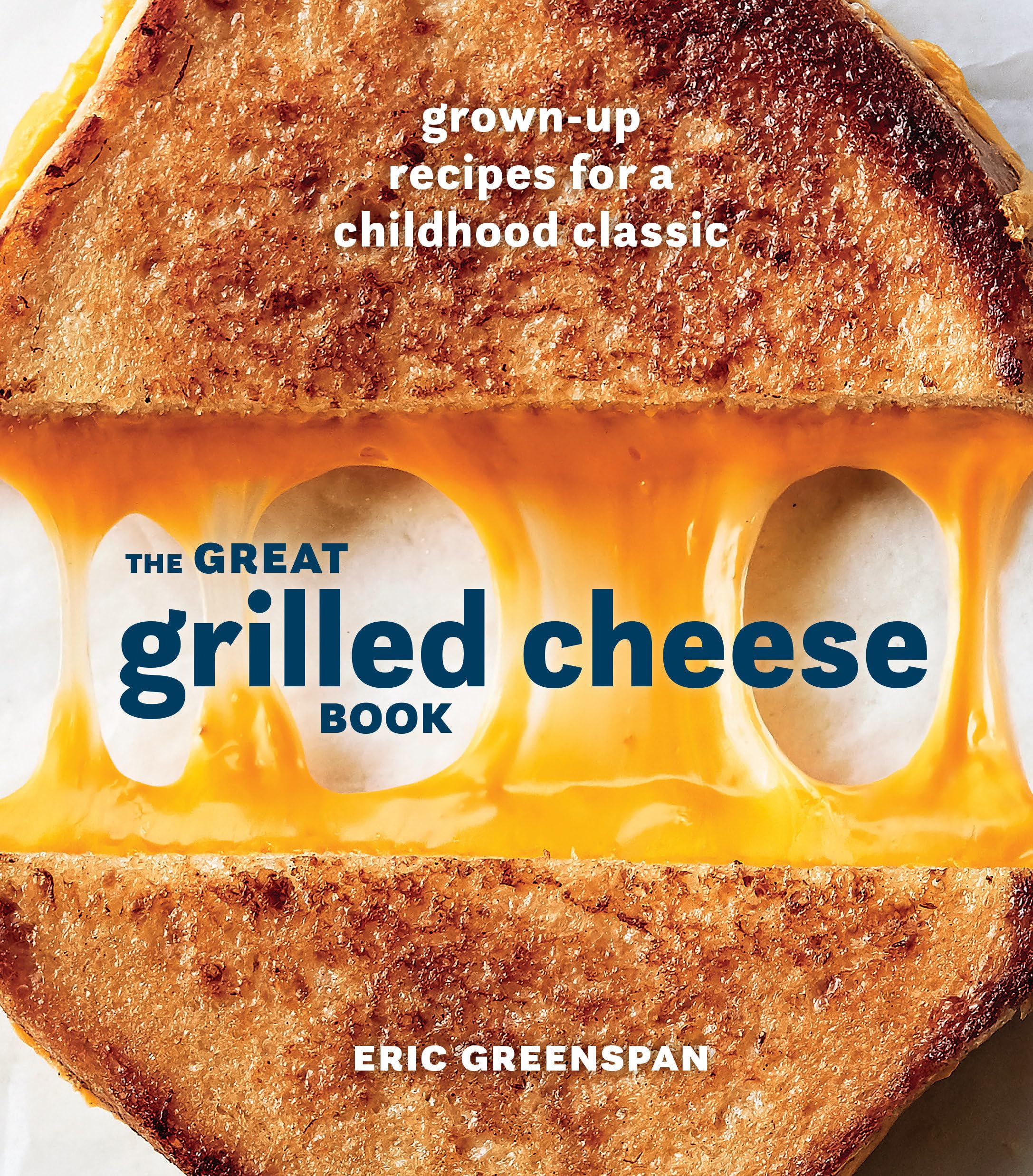 The Great Grilled Cheese Book: Grown-Up Recipes for a Childhood Classic Leisure, Home & Garden