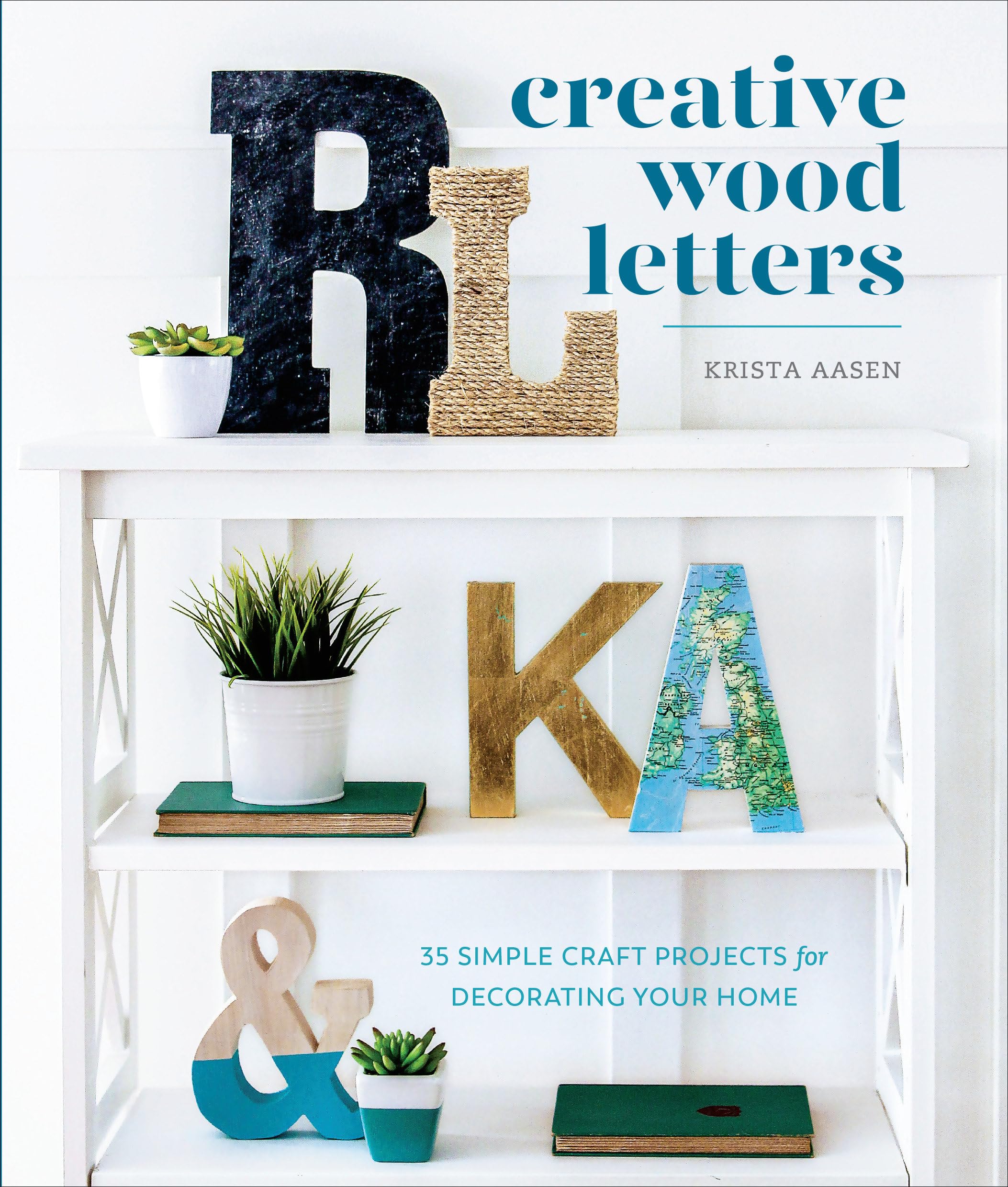 Creative Wood Letters: 35 Simple Craft Projects for Decorating Your Home Architecture