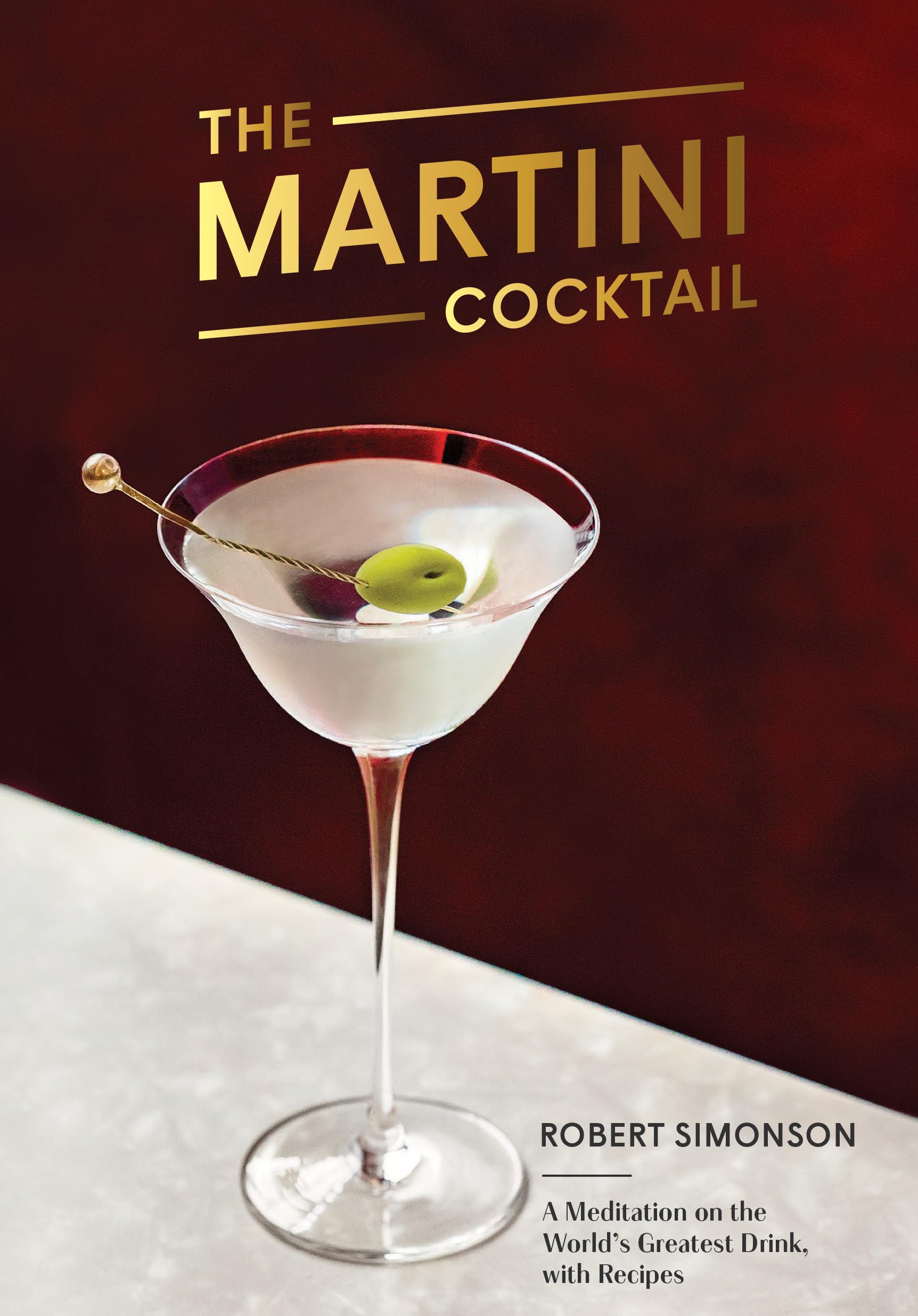 The Martini Cocktail: A Meditation on the World's Greatest Drink, with Recipes Essays & Short Stories