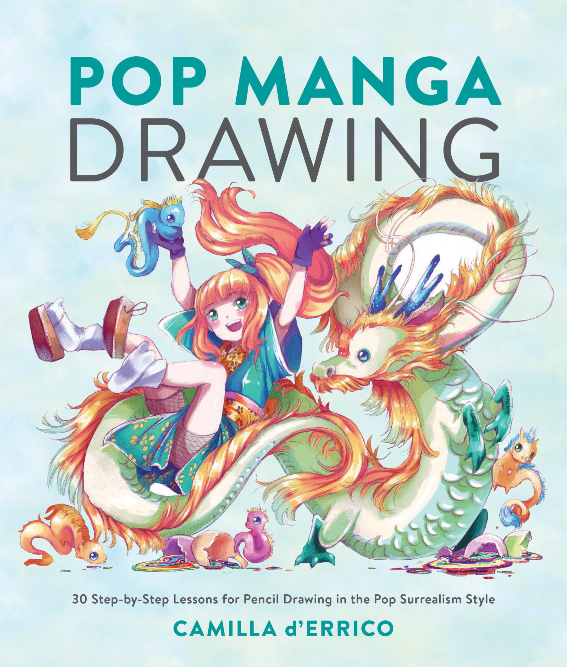 Pop Manga Drawing: 30 Step-by-Step Lessons for Pencil Drawing in the Pop Surrealism Style Manga