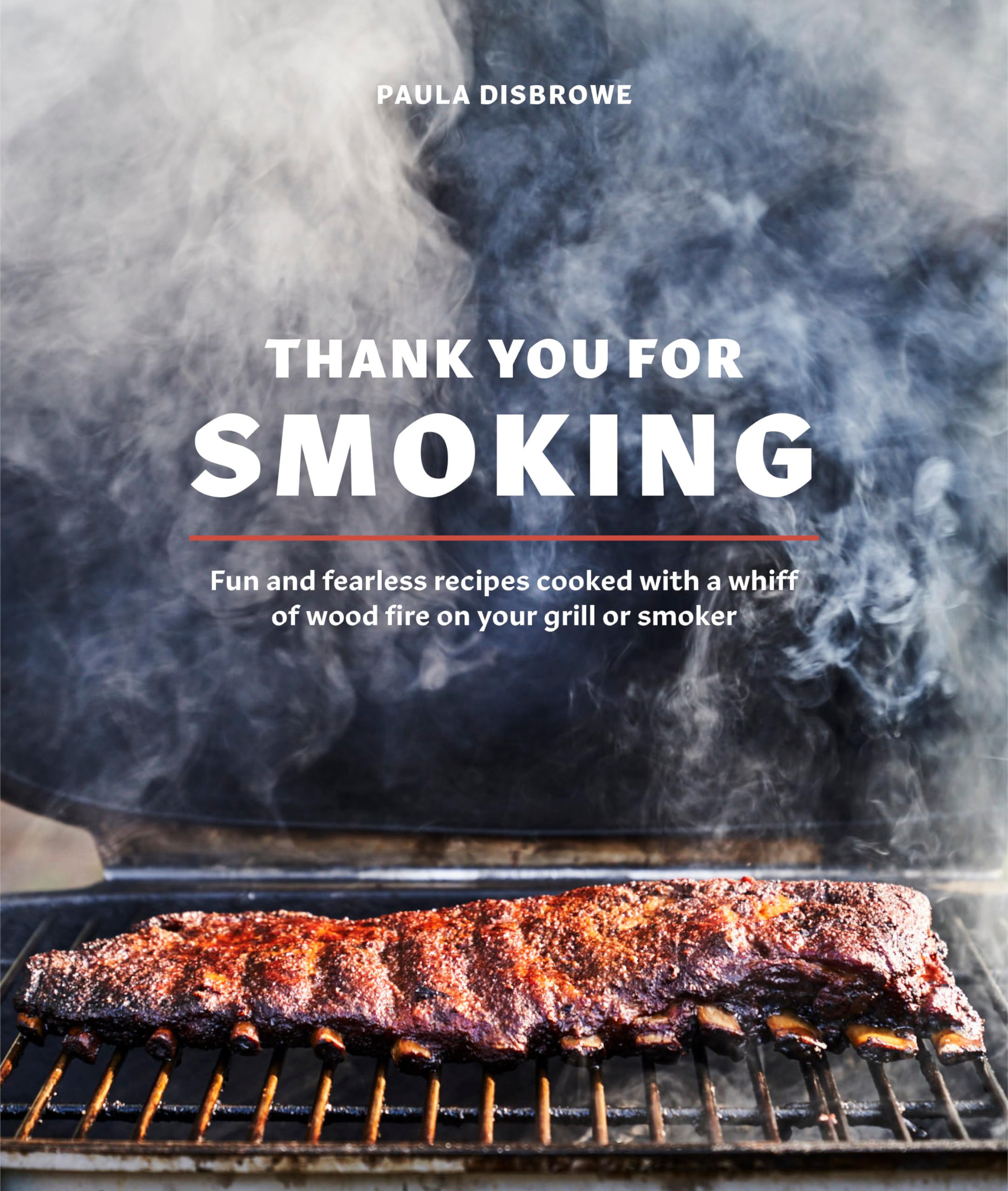 Thank You for Smoking: Fun and Fearless Recipes Cooked with a Whiff of Wood Fire on Your Grill or Smoker Leisure, Home & Garden