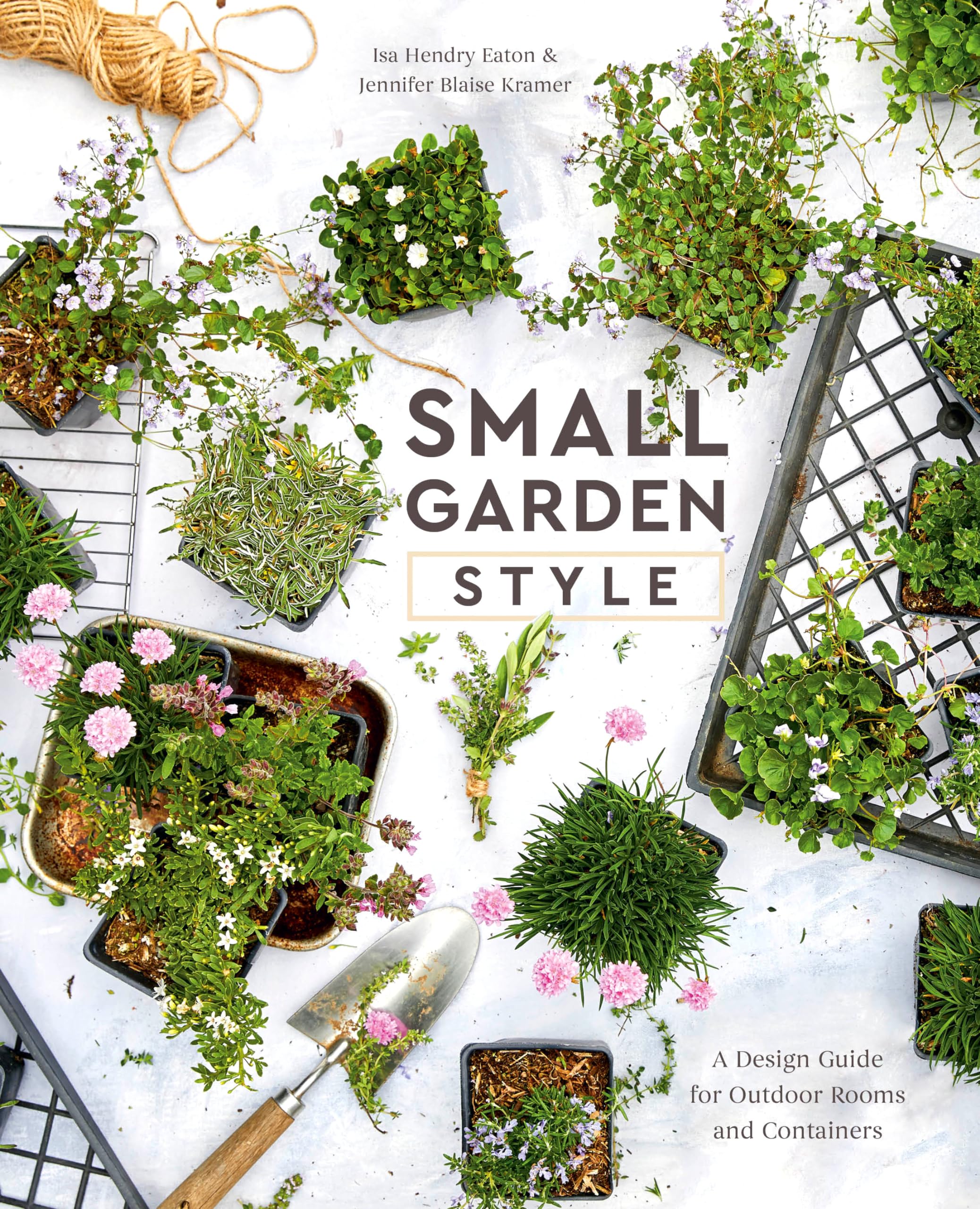 Small Garden Style: A Design Guide for Outdoor Rooms and Containers book