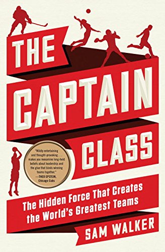 The Captain Class: Why Some Teams Dominate ... and Other's Don't: The Hidden Force That Creates the World's Greatest Teams Law