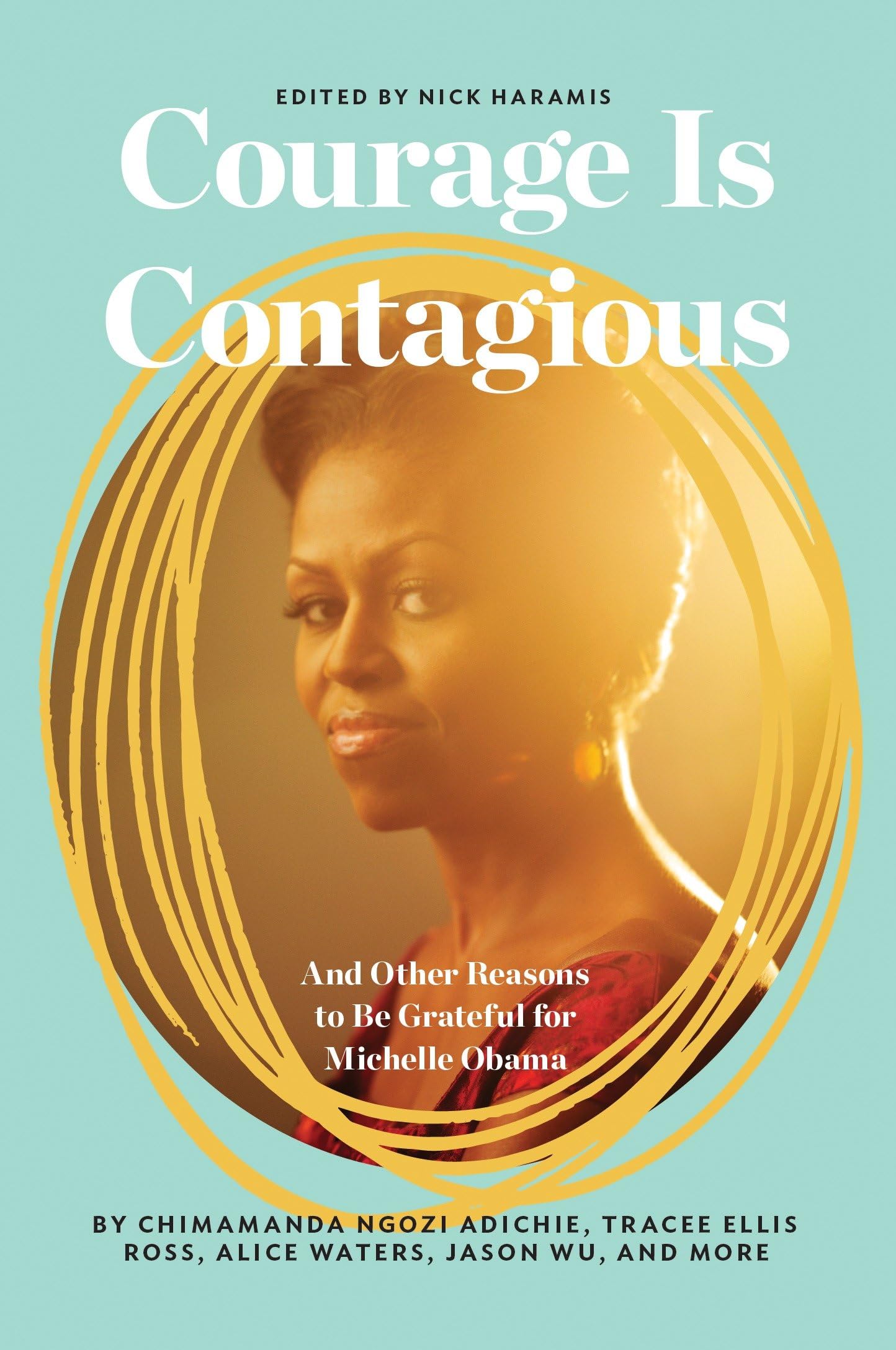 Courage Is Contagious: And Other Reasons to Be Grateful for Michelle Obama Books