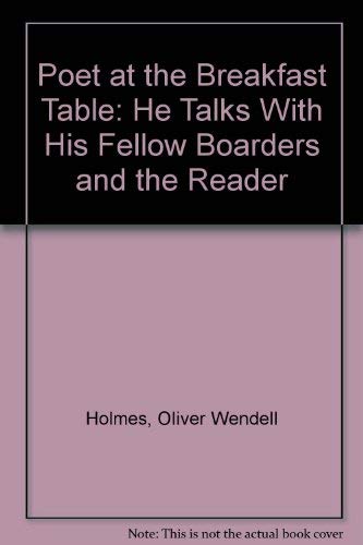 Poet at the Breakfast Table: He Talks With His Fellow Boarders and the Reader Poetry