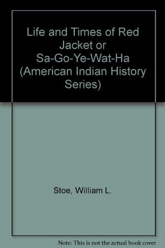 Life and Times of Red Jacket or Sa-Go-Ye-Wat-Ha (American Indian History Series) Politics & History