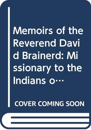 Memoirs of the Reverend David Brainerd: Missionary to the Indians on the Border of New York, New Jersey & Pennsylvania (American Indian History) Books