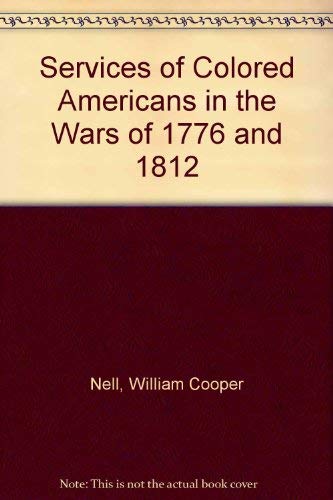 Services of Colored Americans in the Wars of 1776 and 1812 Politics & History
