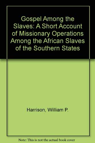 Gospel Among the Slaves: A Short Account of Missionary Operations Among the African Slaves of the Southern States Religion & Esotericism