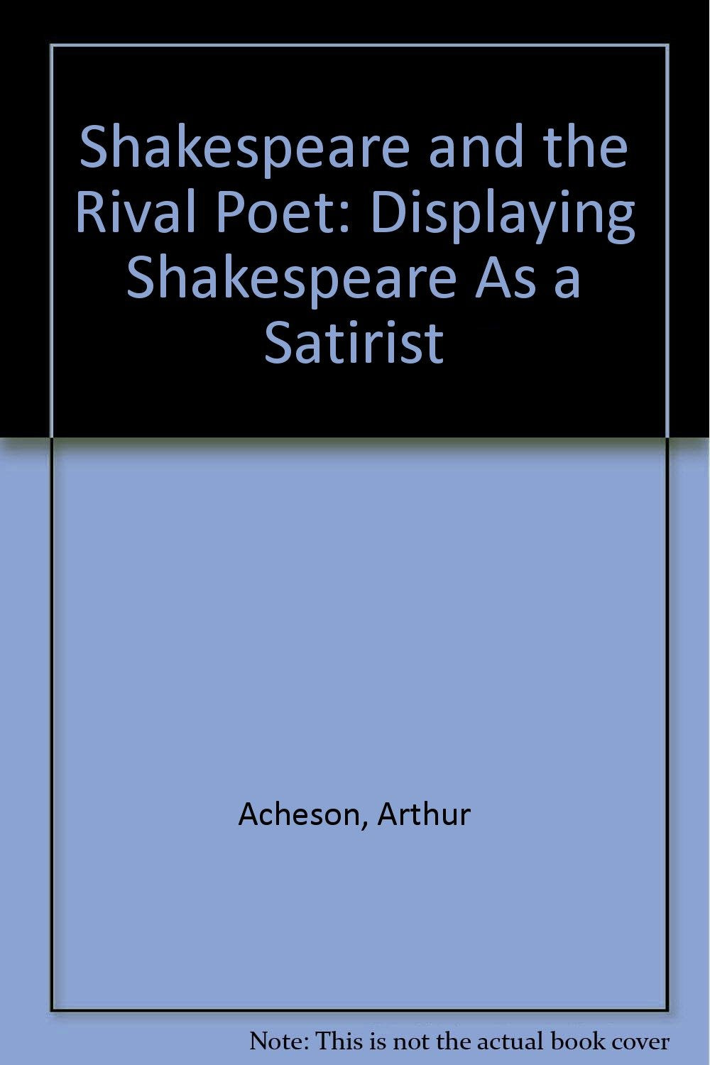 Shakespeare and the Rival Poet: Displaying Shakespeare As a Satirist Drama