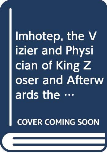 Imhotep, the Vizier and Physician of King Zoser and Afterwards the Egyptian God of Medicine Memories