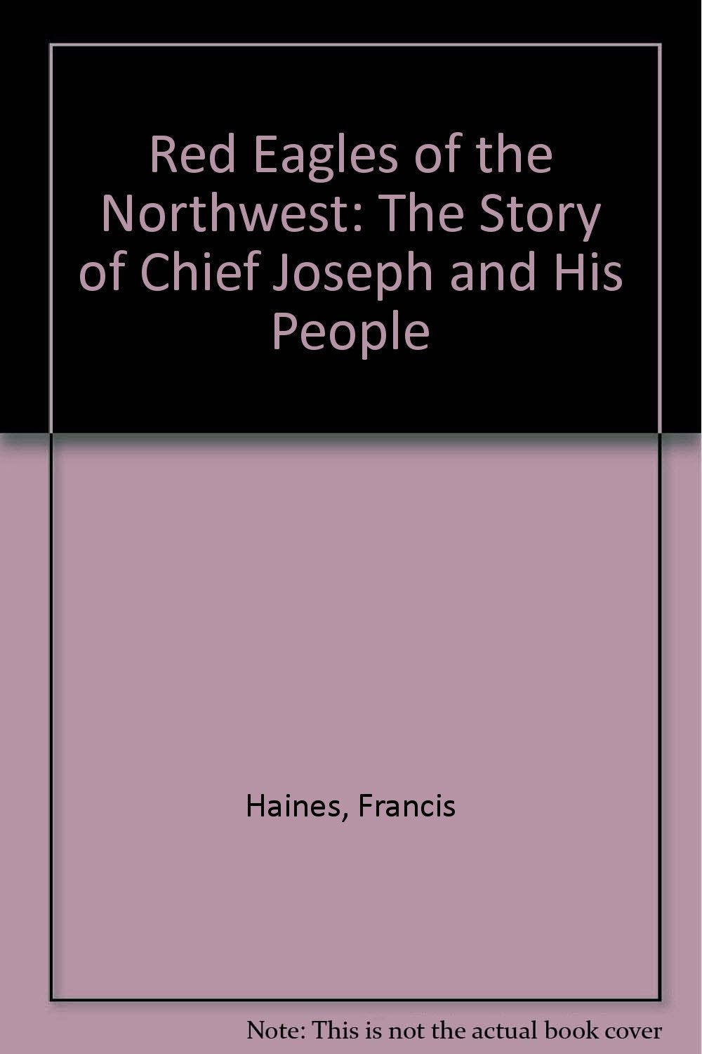 Red Eagles of the Northwest: The Story of Chief Joseph and His People Politics & History