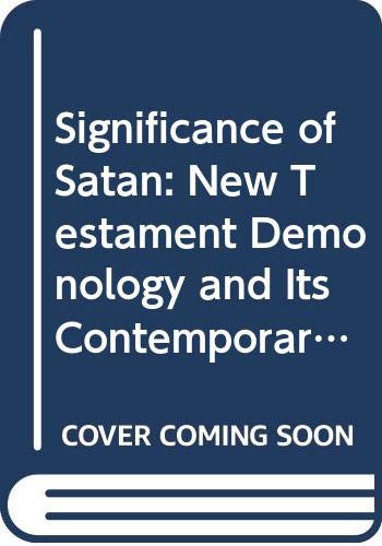 Significance of Satan: New Testament Demonology and Its Contemporary Relevance book