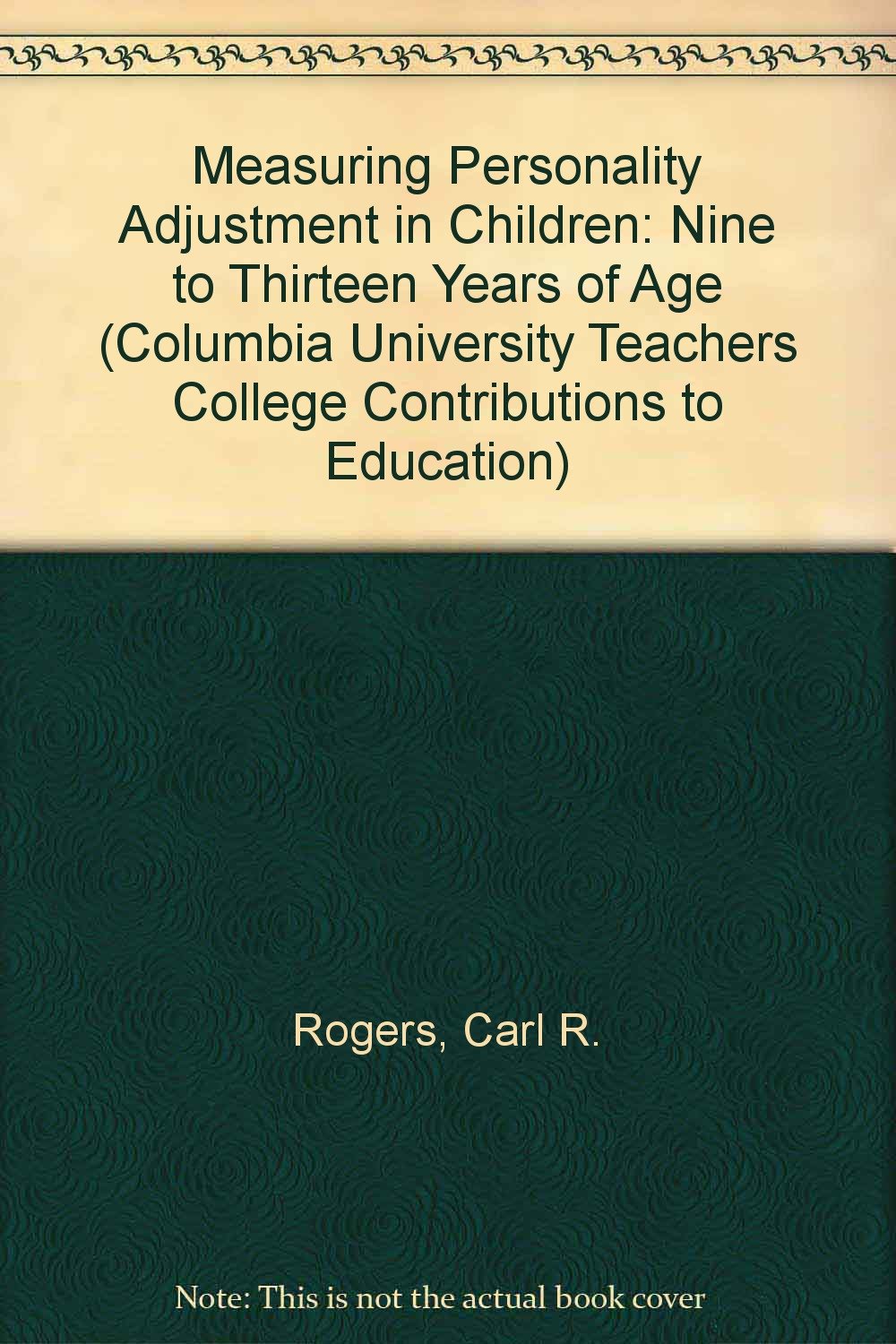Measuring Personality Adjustment in Children: Nine to Thirteen Years of Age (Columbia University Teachers College Contributions to Education, Band 45) Psychology