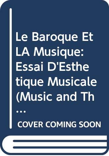 Le Baroque Et LA Musique: Essai D'Esthetique Musicale (Music and Theatre in France in the 17th & 18th Centuries) Books