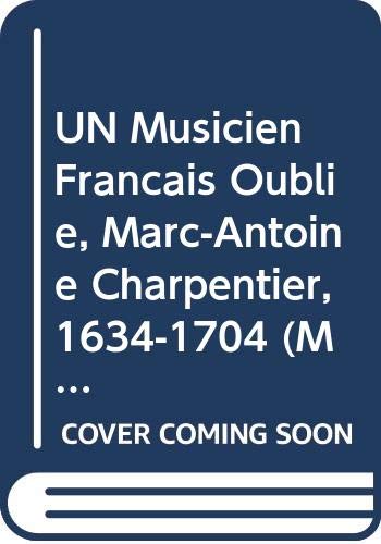 UN Musicien Francais Oublie, Marc-Antoine Charpentier, 1634-1704 (Music and Theatre in France in the 17th & 18th Centuries) Books