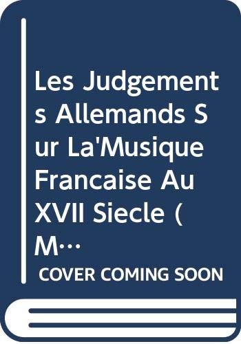 Les Judgements Allemands Sur La'Musique Francaise Au XVII Siecle (Music and Theatre in France in the 17th & 18th Centuries) Books