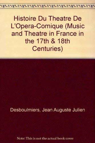 Histoire Du Theatre De L'Opera-Comique (Music and Theatre in France in the 17th & 18th Centuries) Books