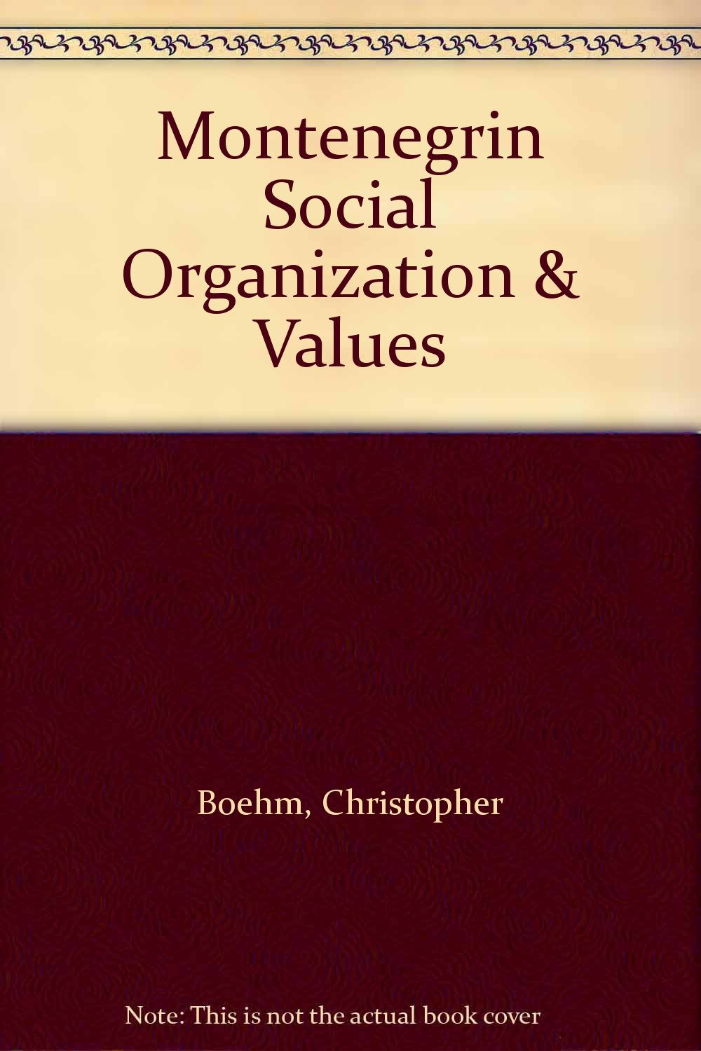 Montenegrin social organization and values : political ethnography of a refuge area tribal adaptation / Christopher Boehm book