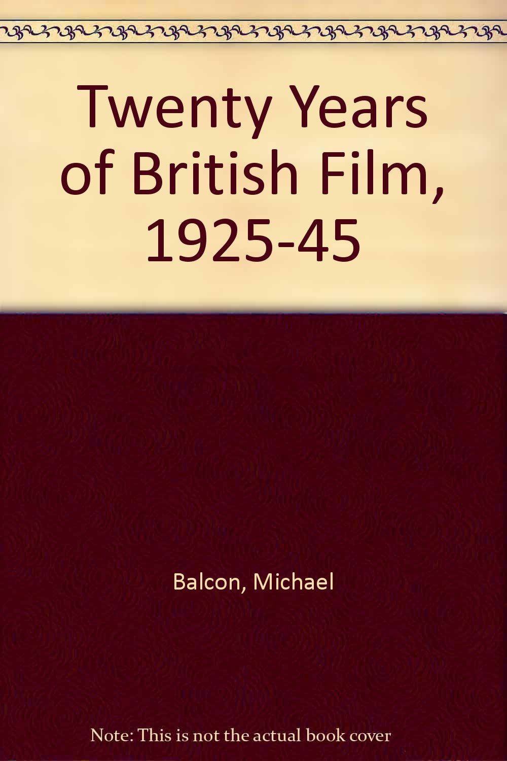 Twenty Years of British Film: 1925-1945 Film, Art & Culture