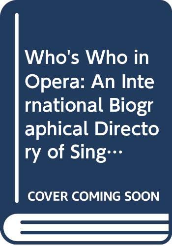 Who's Who in Opera: An International Biographical Directory of Singers, Conductors, Directors, Designers, and Administrators, Also Including Porfile Memories