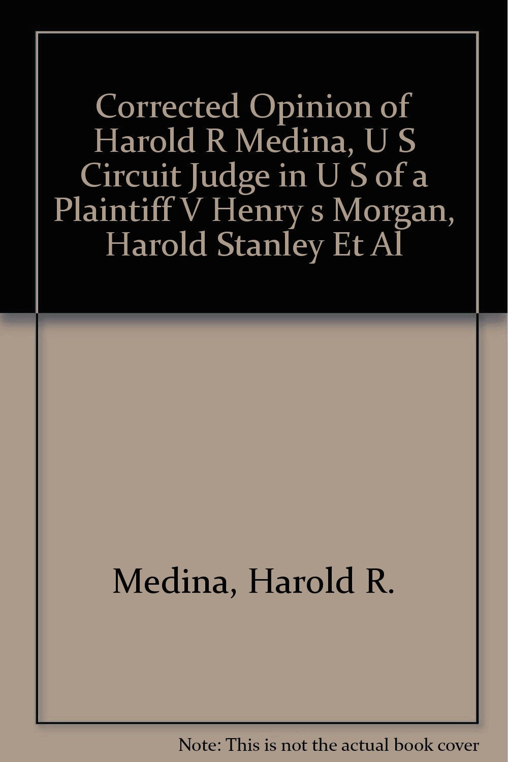 Corrected Opinion of Harold R Medina, U S Circuit Judge in U S of a Plaintiff V Henry s Morgan, Harold Stanley Et Al Books