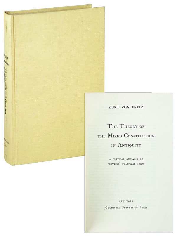 The Theory of the Mixed Constitution in Antiquity: A Critical Analysis of Polybuis Political Ideas (Roman History) Politics & History