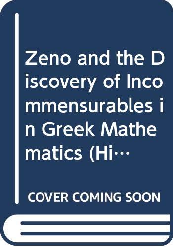 Zeno and the Discovery of Incommensurables in Greek Mathematics (History of Ideas in Ancient Greece S.) Mathematics