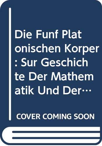 Die Funf Platonischen Körper: Zur Geschichte der Mathematik und der Elementelehre Platons und der Pythagoreer Mathematics