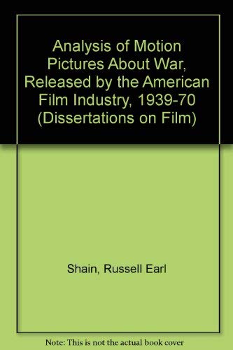 An Analysis of Motion Pictures About War Released by the American Film Industry, 1930-1970 (Dissertations on Film S.) Film, Art & Culture
