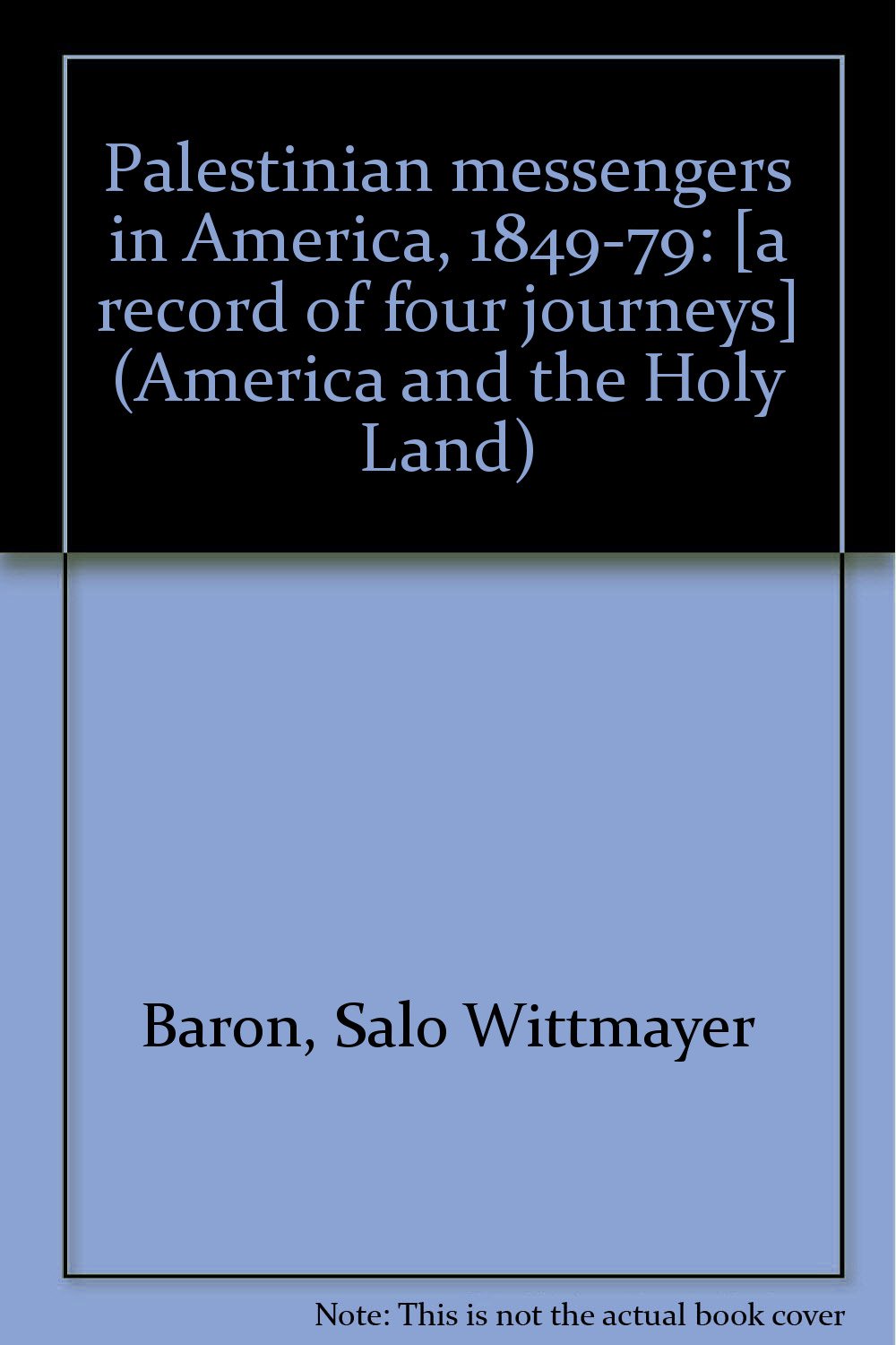 Palestinian messengers in America, 1849-79: (America and the Holy Land) Books