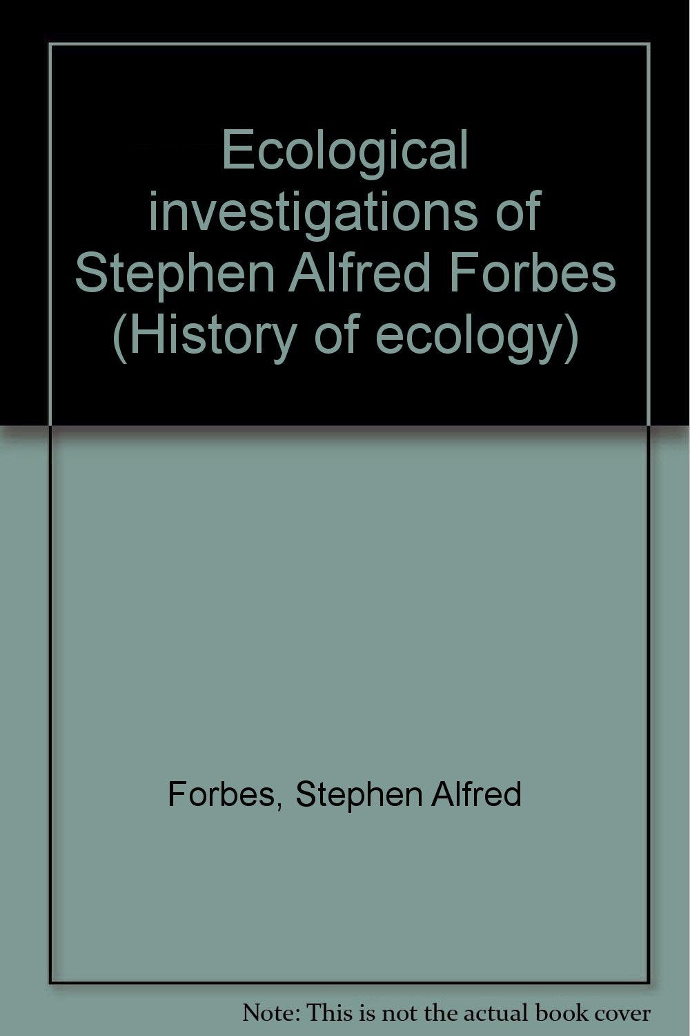 Ecological investigations of Stephen Alfred Forbes (History of ecology) Books