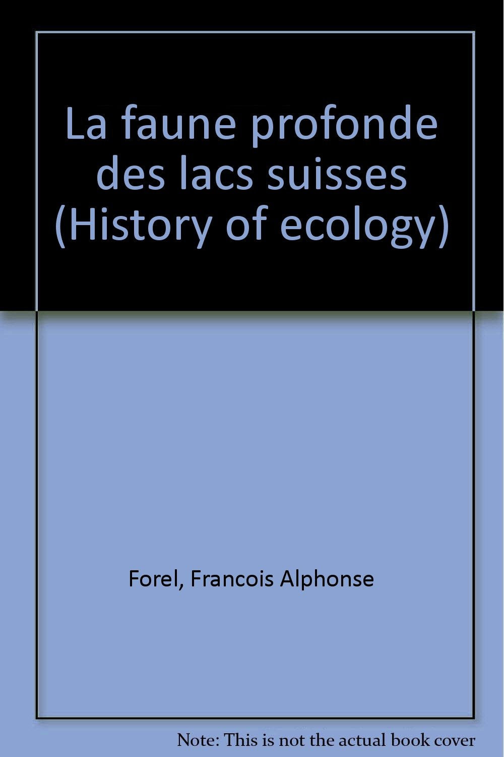 La faune profonde des lacs suisses (History of ecology) (French Edition) Books