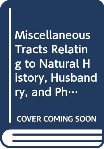 Miscellaneous Tracts Relating to Natural History, Husbandry, and Physick (History of Ecology) Natural Sciences