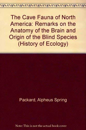 The Cave Fauna of North America: Remarks on the Anatomy of the Brain and Origin of the Blind Species (History of Ecology) Natural Sciences