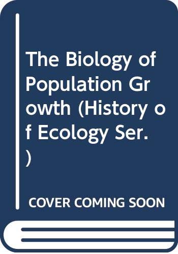 The Biology of Population Growth (History of Ecology Ser.) Books